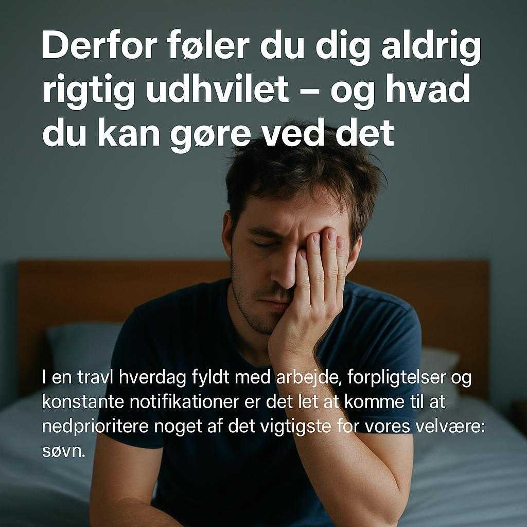 Derfor føler du dig aldrig rigtig udhvilet – og hvad du kan gøre ved det